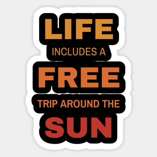 Life includes a free trip around the sun Sticker by jachu23_pl